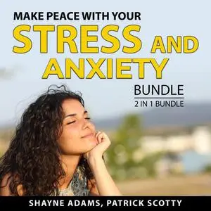 «Make Peace With Your Stress and Anxiety Bundle, 2 in 1 Bundle: Unlocking the Stress Cycle and Help For Your Nerves» by
