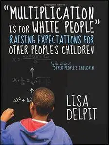 "Multiplication Is for White People": Raising Expectations for Other Peoples Children