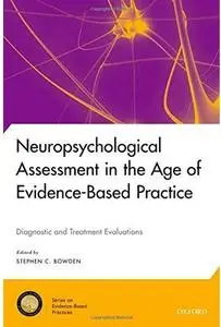 Neuropsychological Assessment in the Age of Evidence-Based Practice: Diagnostic and Treatment Evaluations [Repost]