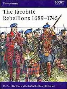 The Jcobite Rebellions 1689-1745 (Men-at-Arms Series 118)