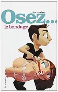 Osez le bondage (French Edition)