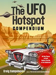 The UFO Hotspot Compendium: All the Places to Visit Before You Die or Are Abducted (MUFON)