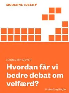 «Moderne Idéer: Hvordan får vi bedre debat om velfærd?» by Nanna Mik Meyer