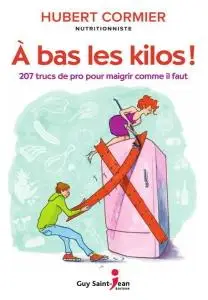 Hubert Cormier, "A bas les kilos ! : 207 trucs de pro pour maigrir comme il faut"