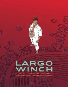 Largo Winch L art du dessin de Philippe Francq