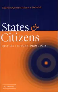 "States and Citizens: History, Theory, Prospects" by Quentin Skinner, Bo Stråth (Repost)