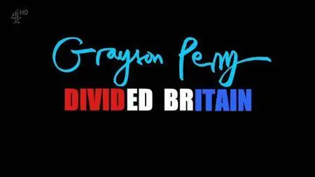 Channel 4 - Grayson Perry: Divided Britain (2017)