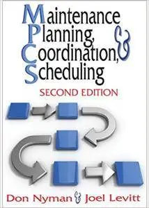 Maintenance Planning, Coordination, & Scheduling, 2nd Edition