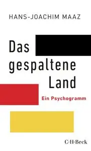 Hans-Joachim Maaz - Das gespaltene Land: Ein Psychogramm