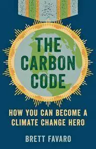 The Carbon Code: How You Can Become a Climate Change Hero