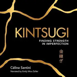 Kintsugi: Finding Strength in Imperfection [Audiobook]