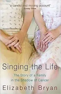 Singing the Life: The Story of a Family in the Shadow of Cancer