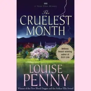 Penny, Louise – The Cruelest Month: A Three Pines Mystery - Audible Audio Edition - Unabridged