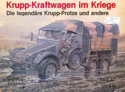 Krupp-Kraftwagen im Kriege. Die legendäre Krupp-Protze und andere (Waffen-Arsenal Band 107) (Repost)