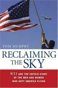 Reclaiming the Sky: 9/11 And the Untold Story of the Men And Women Who Kept America Flying
