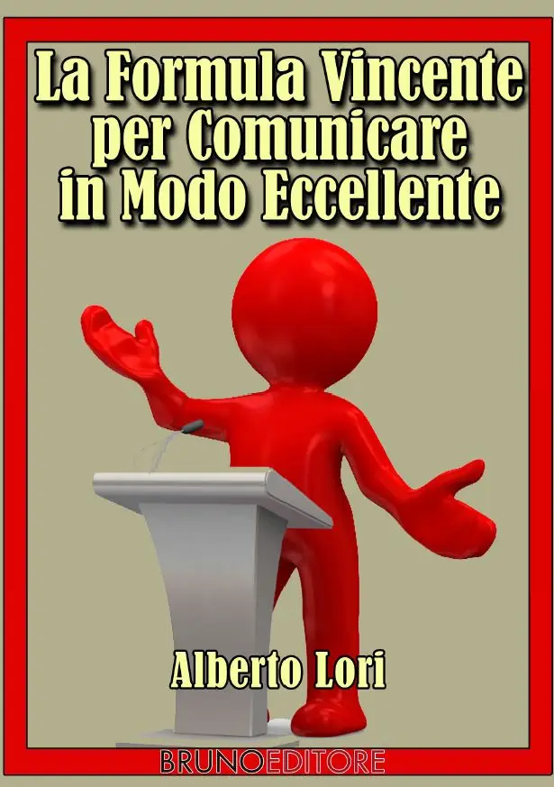 Alberto Lori – La Formula Vincente Per Comunicare in Modo Eccellente (Collegato) a L’Arte della Comunicazione