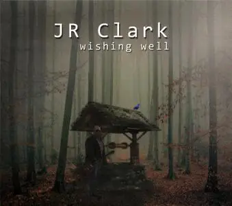 J R Clark - Wishing Well (2020)