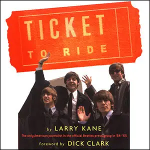 Ticket to Ride: Inside the Beatles' 1964 and 1965 Tours that Changed the World