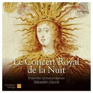 Ensemble Correspondances & Sébastien Daucé - Le Concert royal de la Nuit (2015)