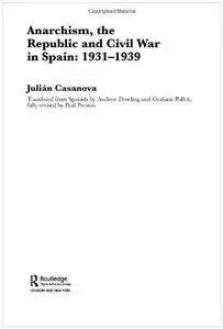 Anarchism, the Republic and Civil War in Spain: 1931-1939 (Routledge Canada Blanch Studies on Contemporary Spain)