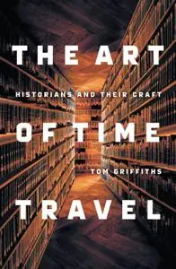 The Art of Time Travel: Historians and Their Craft (Repost)