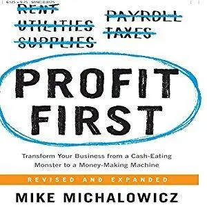 Profit First: Transform Your Business from a Cash-Eating Monster to a Money-Making Machine [Audiobook]