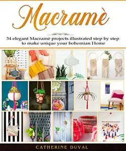 Macramè: The New complete Macrame Book for Beginners and Advanced, 34 easy modern Macrame Patterns