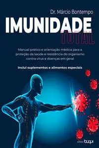 «Imunidade total: manual prático e orientação médica para a proteção da saúde e resistência do organismo contra vírus e