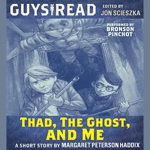 «Guys Read: Thad, the Ghost, and Me» by Margaret Peterson Haddix