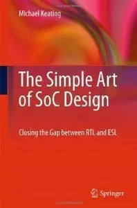 The Simple Art of SoC Design: Closing the Gap between RTL and ESL (repost)