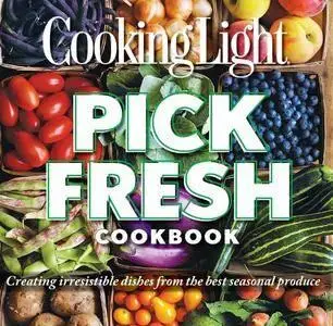 Cooking Light Pick Fresh Cookbook: Creating Big Flavors from the Freshest Produce (repost)