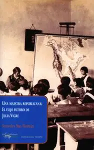 «Una maestra republicana: El viejo futuro de Julia Vigre» by Sonsoles San Román