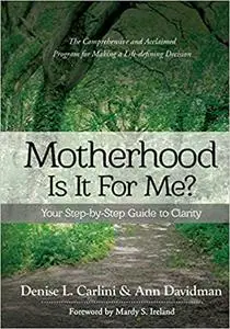 Motherhood - Is It For Me?: Your Step-by-Step Guide to Clarity