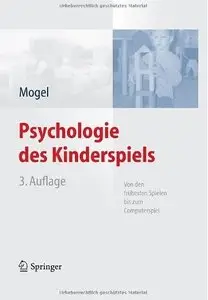 Psychologie des Kinderspiels: Von den frühesten Spielen bis zum Computerspiel (Auflage: 3) [Repost]