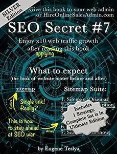 SEO Secret #7 (Silver Edition): Turn you original sitemap into seven proven traffic magnets