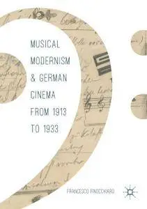 Musical Modernism and German Cinema from 1913 to 1933