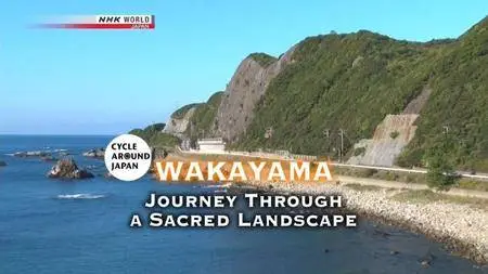 NHK - Cycle Around Japan - Wakayama: Journey Through a Sacred Landscape(2017)