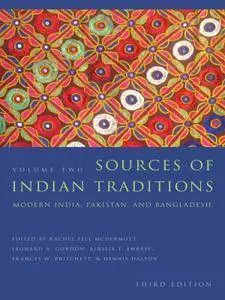 Sources of Indian Traditions: Modern India, Pakistan, and Bangladesh, Volume 2