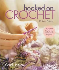 Hooked on Crochet: 20 Sassy Projects (Repost)