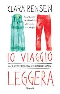 Clara Bensen - Io viaggio leggera. Un racconto minimalista di amore e viaggi (Repost)