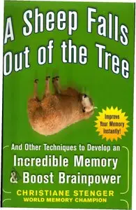 A Sheep Falls Out of the Tree: And Other Techniques to Develop an Incredible Memory and Boost Brainpower (repost)