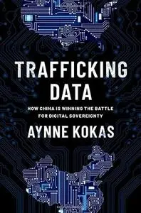Trafficking Data: How China Is Winning the Battle for Digital Sovereignty