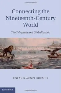 Connecting the Nineteenth-Century World: The Telegraph and Globalization (repost)