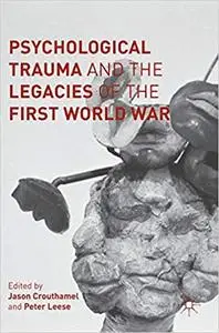 Psychological Trauma and the Legacies of the First World War