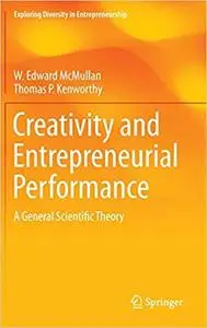 Creativity and Entrepreneurial Performance: A General Scientific Theory (Repost)