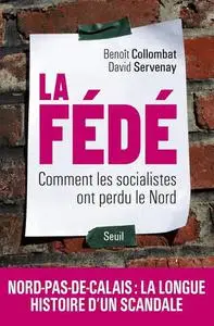 Benoît Collombat, David Servenay, "La Fédé : Comment les socialistes ont perdu le Nord"