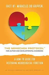 The Nemechek Protocol for Autism and Developmental Disorders: A How-To Guide for Restoring Neurological Function