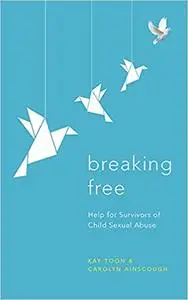 Breaking Free: Help For Survivors Of Child Sexual Abuse Ed 4