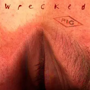 PIG - Wrecked (1996/2017) [Official Digital Download]