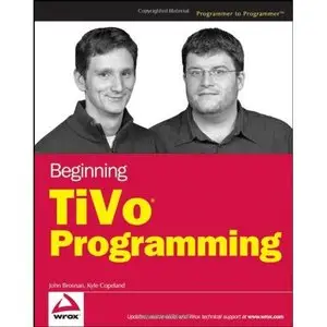 Beginning TiVo Programming (Wrox Beginning Guides) by Kyle Copeland [Repost]